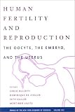 Human Fertility and Reproduction: The Oocyte, the Embryo, and the Uterus (Annals of the New York Academy of Sciences)