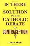 Is There a Solution to the Catholic Debate on Contraception?