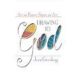 Drawing to God: Art As Prayer, Prayer As Art