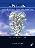 Hearing, Second Edition: Anatomy, Physiology, and Disorders of the Auditory System