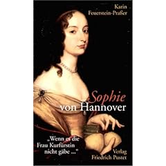 Sophie von Hannover. (1630 - 1714): "Wenn es die Frau Kurf�rstin nicht g�be..."