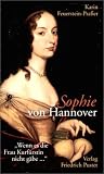 Sophie von Hannover. (1630 - 1714): "Wenn es die Frau Kurf�rstin nicht g�be..."