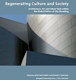 Regenerating culture and society : architecture, art and urban style within the global politics of city branding