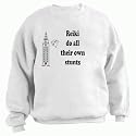 Reiki do all their own stunts Adult Sweatshirt (Crewneck) Various Colors