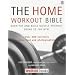 The Home Workout Bible: A Do-it-yourself Guide to Burning Fat and Building Muscle