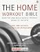 The Home Workout Bible: A Do-it-yourself Guide to Burning Fat and Building Muscle