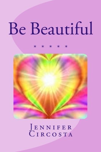 Be Beautiful, by Jennifer Circosta Be Beautiful, by Jennifer Circosta