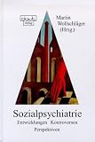 Sozialpsychiatrie: Entwicklungen - Kontroversen - P ...