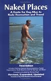 Naked Places, A Guide for Gay Men to Nude Recreation and Travel, Third Edition