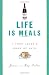 Life Is Meals: A Food Lover's Book of Days