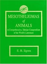 Mesotheliomas of Animals: A Comprehensive, Tabular Compendium of the World's Literature