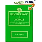 Mesotheliomas of Animals: A Comprehensive, Tabular Compendium of the World's Literature by Edward B. Ilgren
