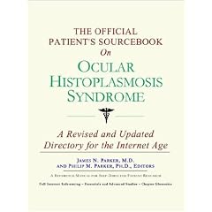 The Official Patient's Sourcebook on Ocular Histoplasmosis Syndrome by James N. Parker and Icon Health Publications