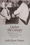 Under the Canopy: Ritual Process and Spiritual Resilience in South Africa (Studies in Comparative Religion)