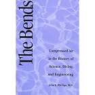 The Bends: Compressed Air in the History of Science, Diving, and Engineering by  John Phillips