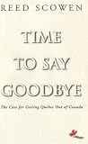 Time To Say Goodbye : The Case For Getting Quebec Out Of Canada