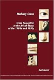Making Sense: Sense Perception in the British Novel of the 1980s and 1990s (Internationale Forschungen zur Allgemeinen und Vergleichenden Literaturwissenschaft 81)