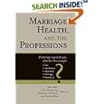 Marriage Health and the Professions: If Marriage Is Good for You, What Does This Mean for Law,... by John Wall, Don Browning, William J. Doherty, and Stephen Post