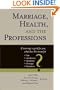 Marriage, Health, and the Professions: If Marriage is Good for You, What Does This Mean for Law, Medicine, Ministry, Therapy, and Business? (Religion, Marriage, and Family Series,)