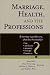 Search : Marriage Health and the Professions: If Marriage Is Good for You, What Does This Mean for Law, Medicine, Ministry, Therapy, and Business (Religion, Marriage, and Family Series,)