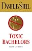 Toxic Bachelors (Danielle Steel)