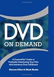 DVD On Demand: A CustomFlix® Guide to Profitably Distributing Your Film with Inventory-Free Fulfillment Image