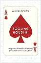 Fooling Houdini: Magicians, Mentalists, Math Geeks, and the Hidden Powers of the Mind