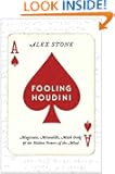 Fooling Houdini: Magicians, Mentalists, Math Geeks, and the Hidden Powers of the Mind