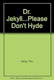 Dr Jekyll...please don't Hyde!