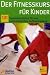 Der Fitnesskurs für Kinder. 101 Spielbausteine für ein systematisches Aufbautraining bei Bücher zum Namen: 41S9fqiHNML._SL75_