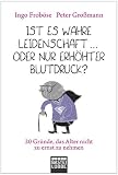 Produkt-Bild: Ist es wahre Leidenschaft  oder nur erh&ouml;hter Blutdruck?: Gute Gr&uuml;nde, das Alter nicht zu ernst zu nehmen
