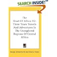 The Heart Of Africa V2: Three Years Travels And Adventures In The Unexplored Regions Of... by George Schweinfurth and Ellen E. Frewer