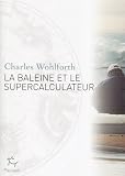 La baleine et le supercalculateur : Enqu�te sur le r�chauffement climatique