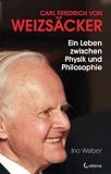 Produkt-Bild: Carl Friedrich von Weizs&auml;cker: Ein Leben zwischen Physik und Philosophie