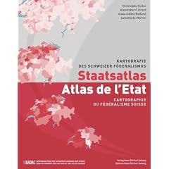 Staatsatlas - Atlas de l'Etat: Kartografie des Schweizer F�deralismus Cartographie du f�d�ralisme suisse