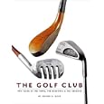 The Golf Club: 400 Years of The Good, The Beautiful, and The Creative by Jeffery B. Ellis