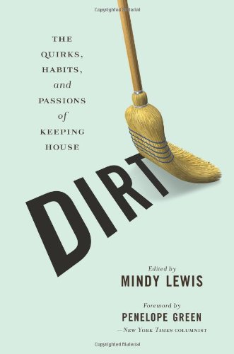 DIRT: The Quirks, Habits, and Passions of Keeping House
