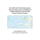 The 2007-2012 World Outlook for Non-Aerospace-Type Assemblies of Tubing and Hose Used in... by Philip M. Parker