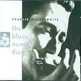 Review Charlie Musselwhite  / The Blues Never Die