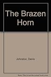 The brazen horn : a non-book for those who, in revolt today, could be in command tomorrow