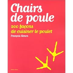 Chairs de poule, 200 fa�ons de cuisiner le poulet