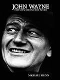 John Wayne : the man behind the myth