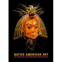 Native American Art: The Collections of the Ethnological Museum Berlin