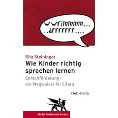 Wie Kinder richtig sprechen lernen: Sprachf�rderung - ein Wegweiser f�r Eltern