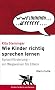Wie Kinder richtig sprechen lernen: Sprachf�rderung - ein Wegweiser f�r Eltern