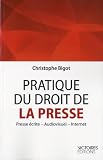 Pratique du droit de la presse - Presse écrite, Audiovisuel, Internet