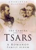 The Camera and the Tsars: The Romanov Family in Photographs
