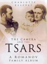 The Camera and the Tsars: The Romanov Family in Photographs