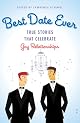 Best Date Ever (Gay): True Stories That Celebrate Gay Relationships
