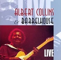 Albert Collins and Barrelhouse Live